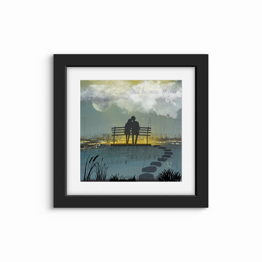 Print - “All because of you”