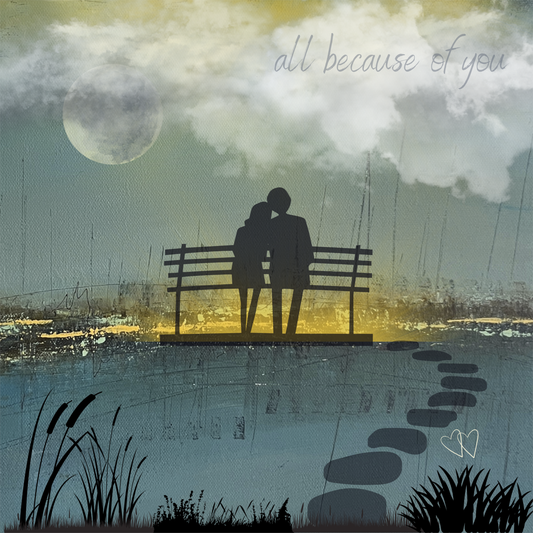 Print - “All because of you”